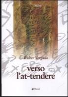 Verso l'at-tendere di Walter Vergallo edito da Manni