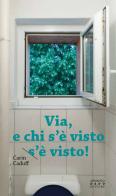 Via, e chi s'è visto s'è visto di Carin Caduff edito da Armando Dadò Editore