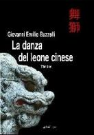 La danza del leone cinese di Giovanni E. Buzzelli edito da Pendragon