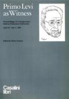 Primo Levi as Witness. Proceedings of a Symposium (Princeton University, 30 aprile-2 maggio 1989) edito da Casalini Libri