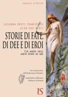 Storie di fate, di dee e di eroi di Susanna Berti Franceschi, Gian Ugo Berti edito da UmbertoSoletti Editore