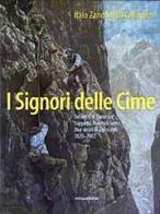 I signori delle cime. Dolomiti di Comelico, Sappada, Auronzo, Sesto. Due secoli di alpinismo 1820-2002 di Italo Zandonella Callegher edito da Antiga Edizioni