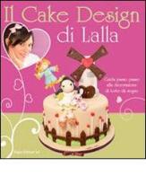 Il cake design di Lalla. Guida passo passo alla decorazione di torte da sogno di Lalla edito da Legno Lab