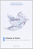 Cittadini di Twitter. La nuova comunicazione nei servizi pubblici locali di Francesco Di Costanzo edito da Indiscreto
