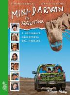 Mini Darwin in Argentina. I dinosauri raccontati dai ragazzi di Simona Cerrato, Marco Avanzini edito da Sissa Medialab