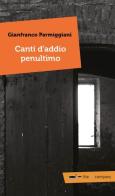 Canti d'addio penultimo di Gianfranco Parmiggiani edito da Thedotcompany