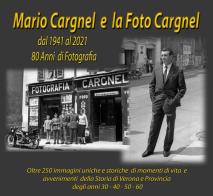 Mario Cargnel e la Foto Cargnel. Dal 1941 al 2021. 80 anni di storia. Ediz. speciale di Leornardo Cargnel edito da Autopubblicato