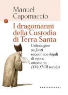 I dragomanni della Custodia di Terra Santa. Un'indagine su fonti economico-legali di epoca ottomana (XVI-XVIII secolo) di Manuel Capomaccio edito da Castelvecchi