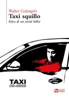 Taxi squillo. Etica di un serial killer di Walter Colangelo edito da MdS Editore