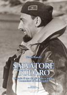 Salvatore Todaro. La storia di uno dei più audaci e umani comandanti di sommergibili di Gianni Bianchi edito da Edizioni Sarasota