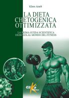 La dieta chetogenica ottimizzata. La prima guida scientifica dedicata al mondo del fitness di Klaus Arndt edito da Elika