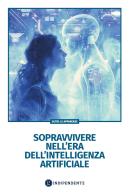 Sopravvivere nell'era dell'intelligenza artificiale edito da L'Indipendente