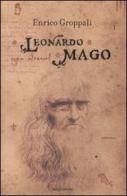 Leonardo mago di Enrico Groppali edito da Mondadori