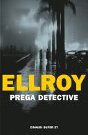 Prega detective di James Ellroy edito da Einaudi