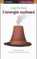 L' energia nucleare. Costi e benefici di una tecnologia controversa di Luigi De Paoli edito da Il Mulino