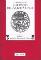 Alle radici della civiltà cinese di Claude Larre edito da Jaca Book