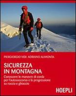 sicurezza in montagna. Conoscere le manovre di corda per l'autosoccorso e la progressione su roccia e ghiaccio di Piergiorgio Vidi, Adriano Alimonta edito da Hoepli