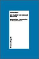 La filiera dei farmaci in Italia. Regolazione e prospettive di liberalizzazione di Cinzia Panero edito da Franco Angeli