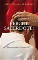 Perché sacerdote? Risposte attuali con Benedetto XVI di Paul J. Cordes edito da San Paolo Edizioni