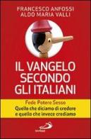 Il Vangelo secondo gli italiani. Fede, potere, sesso. Quello che diciamo di credere e quello che invece crediamo vol.1 di Francesco Anfossi, Aldo Maria Valli edito da San Paolo Edizioni