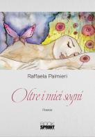 Oltre i miei sogni di Raffaela Palmieri edito da Booksprint