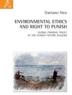 Environmental ethics and right to punish. Global criminal policy in the human-nature dualism di Gaetano Stea edito da Aracne