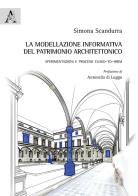La modellazione informativa del patrimonio architettonico. Sperimentazioni e processi Cloud-to-HBIM di Simona Scandurra edito da Aracne
