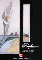 Profumo. Premio Nazionale Letteratura Italiana Contemporanea 7ª edizione edito da Laura Capone Editore