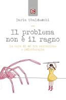 Il problema non è il ragno. La cura di sé tra narrazione e psicoterapia di Daria Ubaldeschi edito da Edizioni Epoké