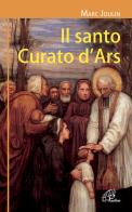 Il santo curato d'Ars. Ediz. illustrata di Marc Joulin edito da Paoline Editoriale Libri