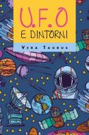 U.F.O. e dintorni di Vera Taurus edito da Youcanprint