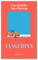 Tangerinn di Emanuela Anechoum edito da E/O