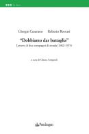 «Dobbiamo dar battaglia». Lettere di due compagni di strada (1962-1973) di Roberto Roversi, Giorgio Cesarano edito da Edizioni Pendragon