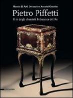Pietro Piffetti. Il re degli ebanisti, l'ebanista del re. Catalogo della mostra (Torino, 13 settembre 2013-12 gennaio 2014) edito da Silvana
