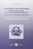 Theatre that matters: twentieth-century scottish drama and theatre. A selection of critical essays and interviews (A) edito da Unicopli