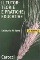 Il tutor: teorie e pratiche educative di Emanuela Maria Teresa Torre edito da Carocci