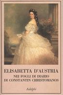 Elisabetta d'Austria nei fogli di diario di Constantin Christomanos di Constantin Christomanos edito da Adelphi