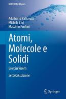 Atomi, molecole e solidi. Esercizi risolti di Adalberto Balzarotti, Massimo Fanfoni, Michele Cini edito da Springer Verlag