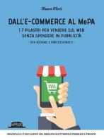 Dall'e-commerce al Mepa. I 7 pilastri per vendere sul web senza spendere in pubblicità. Per aziende e professionisti di Mauro Mirti edito da Flaccovio Dario