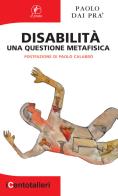 Disabilità. Una questione metafisica di Paolo Dai Prà edito da Il Prato