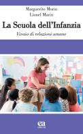 La scuola dell'infanzia. Vivaio di relazioni umane di Marguerite Morin, Lionel Marin edito da Anicia (Roma)