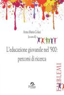 L' educazione giovanile nel '900: percorsi di ricerca edito da Pensa Multimedia