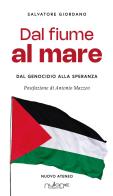 Dal fiume al mare. Dal genocidio alla speranza di Salvatore Giordano edito da Nulla Die