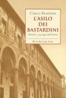 L' asilo dei bastardini. Memorie e paesaggi dall'interno di Carlo Franzini edito da Book Editore