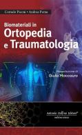 Biomateriali in ortopedia e traumatologia di Corrado Piconi, Andrea Perna edito da Antonio Delfino Editore