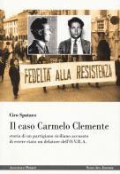 Il caso Carmelo Clemente. Storia di un partigiano siciliano accusato di essere stato un delatore dell'O.V.R.A. di Ciro Spataro edito da Nuova IPSA