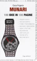 Munari. 100 idee in 100 pagine. Ediz. illustrata di Coca Frigerio edito da ERGA