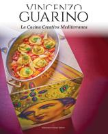 La cucina creativa mediterranea di Vincenzo Guarino edito da Alessandro Polidoro Editore