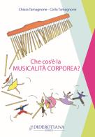 Che cos'è la musicalità corporea? di Chiara Tamagnone, Carlo Tamagnone edito da Diderotiana Editrice