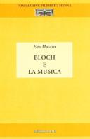 Bloch e la musica di Elio Matassi edito da Marte